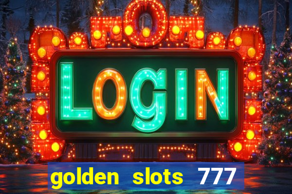 golden slots 777 paga mesmo